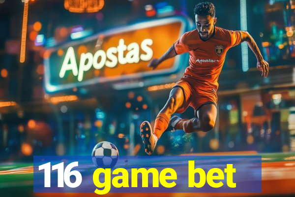 116 game bet